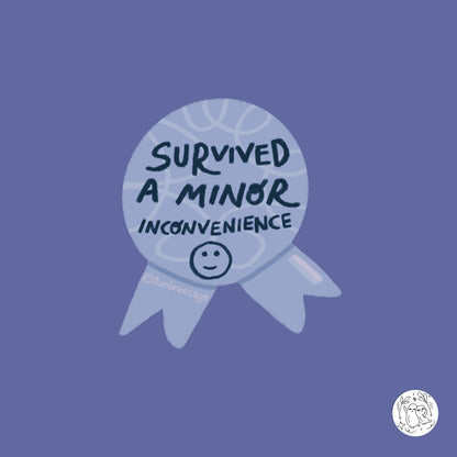 Survived a Minor Inconvenience